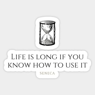 LIFE IS LONG IF YOU KNOW HOW TO USE IT - SENECA Sticker